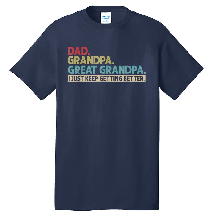 M.ens Dad Grandpa Great Grandpa I Just Keep Getting Better Tall T-Shirt