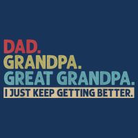 M.ens Dad Grandpa Great Grandpa I Just Keep Getting Better Button