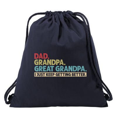 M.ens Dad Grandpa Great Grandpa I Just Keep Getting Better Drawstring Bag