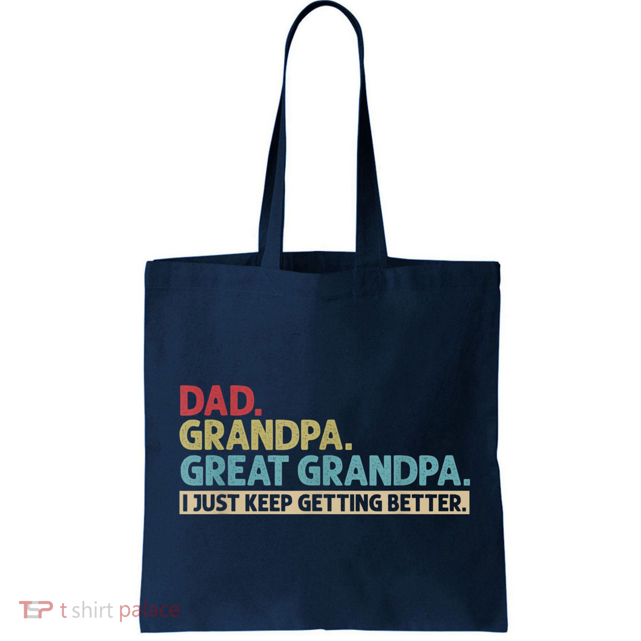 M.ens Dad Grandpa Great Grandpa I Just Keep Getting Better Bag