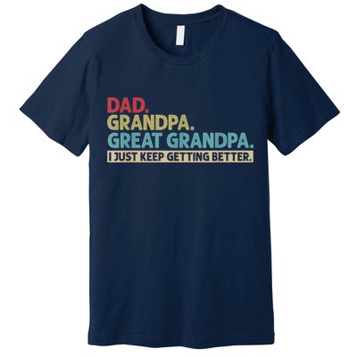 M.ens Dad Grandpa Great Grandpa I Just Keep Getting Better Premium T-Shirt