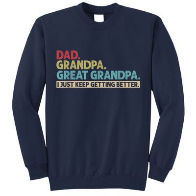 M.ens Dad Grandpa Great Grandpa I Just Keep Getting Better Tall Sweatshirt