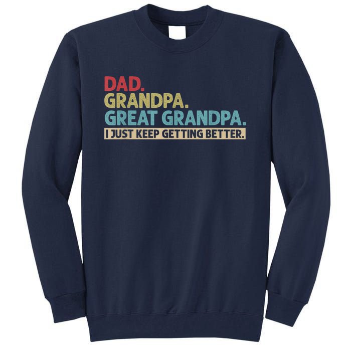 M.ens Dad Grandpa Great Grandpa I Just Keep Getting Better Tall Sweatshirt