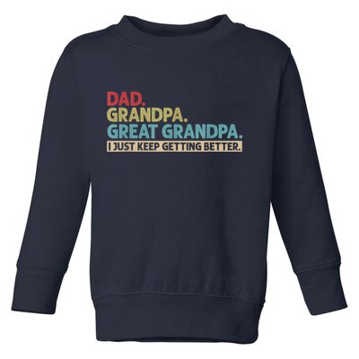 M.ens Dad Grandpa Great Grandpa I Just Keep Getting Better Toddler Sweatshirt