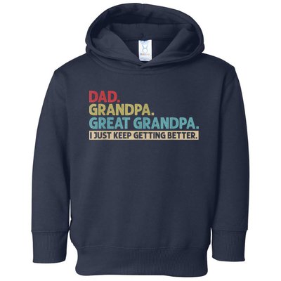 M.ens Dad Grandpa Great Grandpa I Just Keep Getting Better Toddler Hoodie