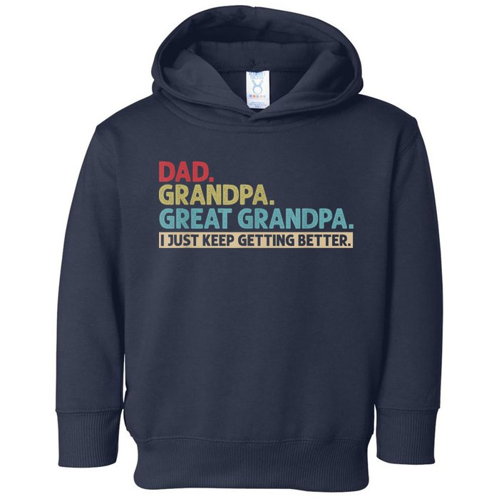 M.ens Dad Grandpa Great Grandpa I Just Keep Getting Better Toddler Hoodie