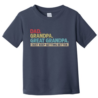 M.ens Dad Grandpa Great Grandpa I Just Keep Getting Better Toddler T-Shirt
