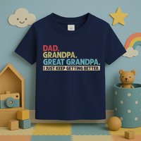 M.ens Dad Grandpa Great Grandpa I Just Keep Getting Better Toddler T-Shirt