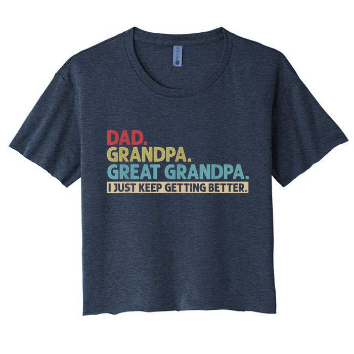 M.ens Dad Grandpa Great Grandpa I Just Keep Getting Better Crop Top