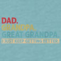 M.ens Dad Grandpa Great Grandpa I Just Keep Getting Better Sueded Cloud Jersey T-Shirt