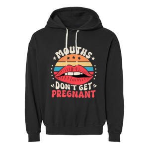 Mouths DonT Get Pregnant Inappropriate Humor Adult Jokes Garment-Dyed Fleece Hoodie