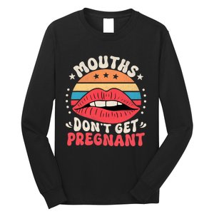 Mouths DonT Get Pregnant Inappropriate Humor Adult Jokes Long Sleeve Shirt