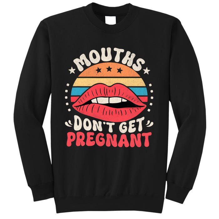 Mouths DonT Get Pregnant Inappropriate Humor Adult Jokes Sweatshirt