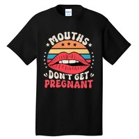 Mouths DonT Get Pregnant Inappropriate Humor Adult Jokes Tall T-Shirt