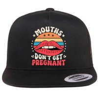 Mouths DonT Get Pregnant Inappropriate Humor Adult Jokes Flat Bill Trucker Hat