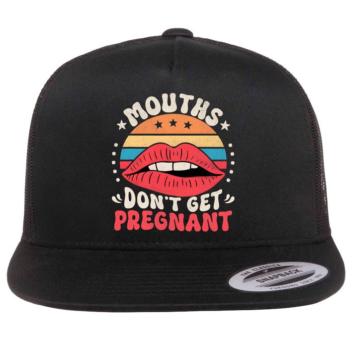 Mouths DonT Get Pregnant Inappropriate Humor Adult Jokes Flat Bill Trucker Hat
