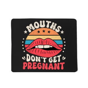 Mouths DonT Get Pregnant Inappropriate Humor Adult Jokes Mousepad