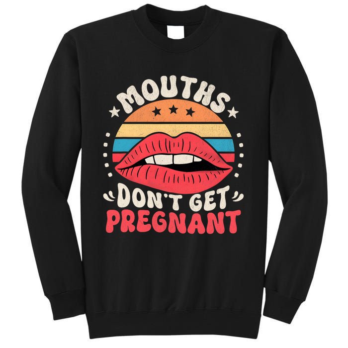 Mouths DonT Get Pregnant Inappropriate Humor Adult Jokes Tall Sweatshirt