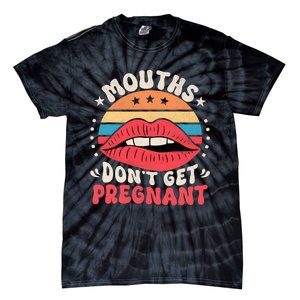 Mouths DonT Get Pregnant Inappropriate Humor Adult Jokes Tie-Dye T-Shirt