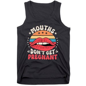 Mouths DonT Get Pregnant Inappropriate Humor Adult Jokes Tank Top