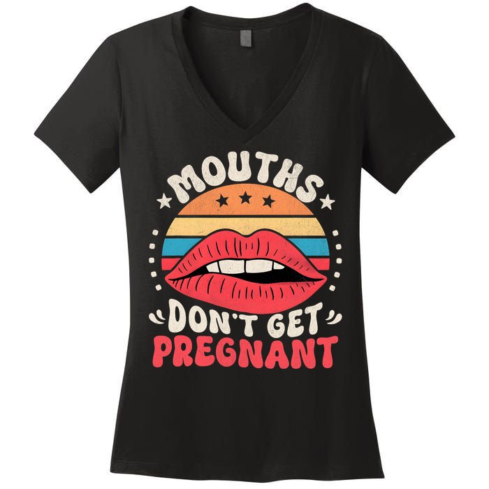 Mouths DonT Get Pregnant Inappropriate Humor Adult Jokes Women's V-Neck T-Shirt