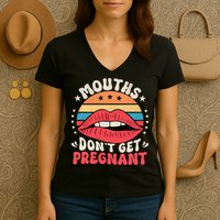 Mouths DonT Get Pregnant Inappropriate Humor Adult Jokes Women's V-Neck T-Shirt