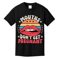 Mouths DonT Get Pregnant Inappropriate Humor Adult Jokes Kids T-Shirt