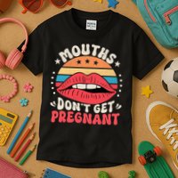 Mouths DonT Get Pregnant Inappropriate Humor Adult Jokes Kids T-Shirt