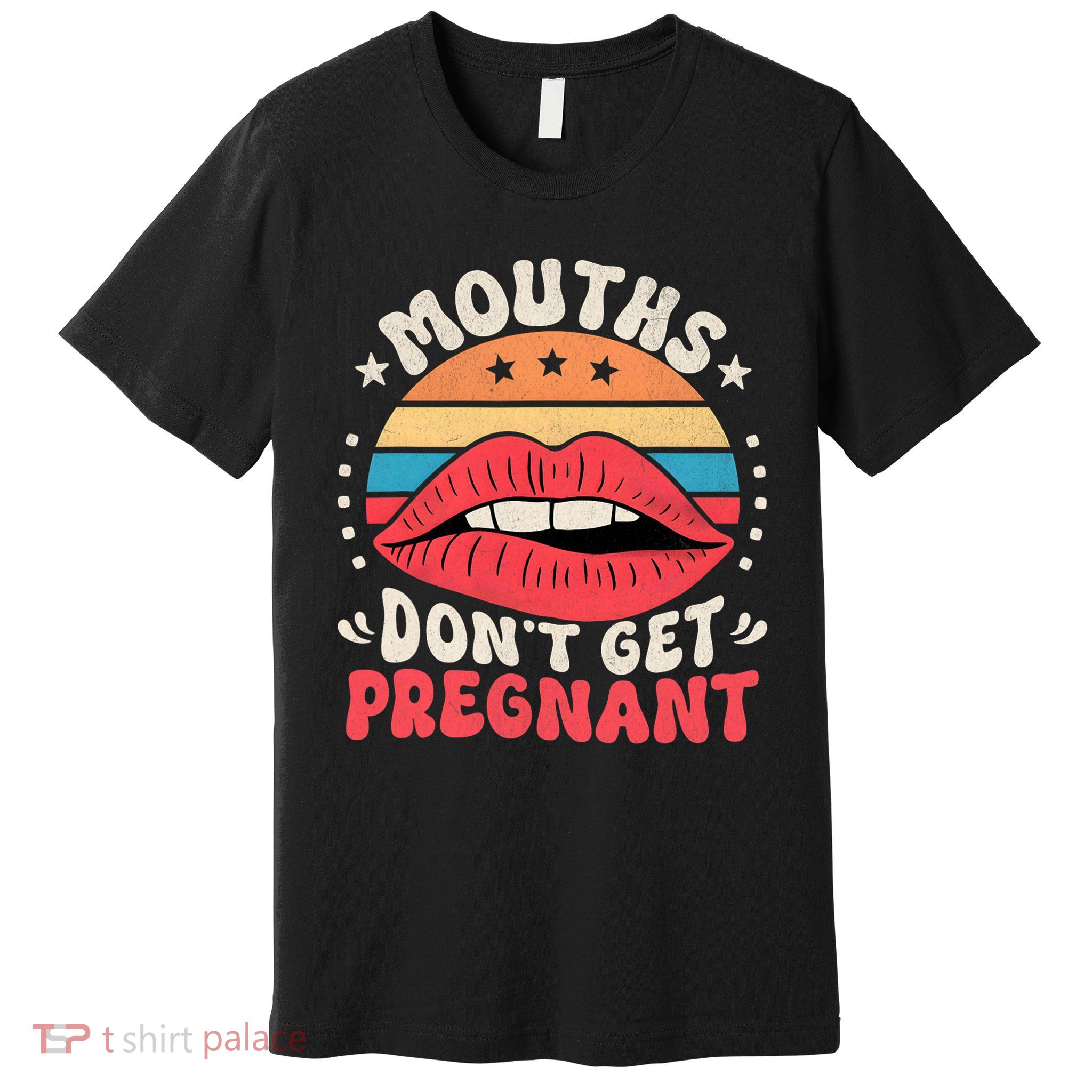 Mouths Don't Get Pregnant Inappropriate Humour Adult Jokes Premium T-Shirt