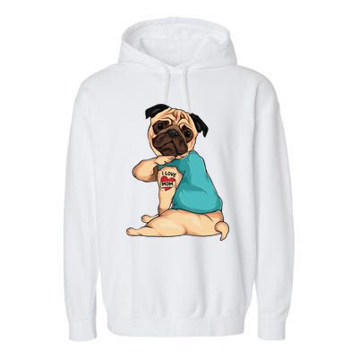 Mothers Day Gift Funny Dog Pug I Love Mom Tattoo Garment-Dyed Fleece Hoodie