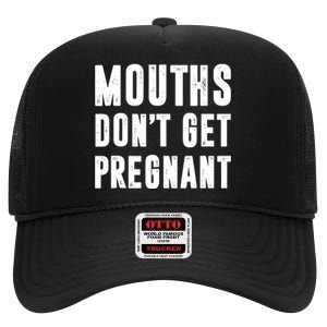 Mouths Dont Get Pregnant High Crown Mesh Back Trucker Hat