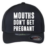 Mouths Dont Get Pregnant Flexfit Unipanel Trucker Cap