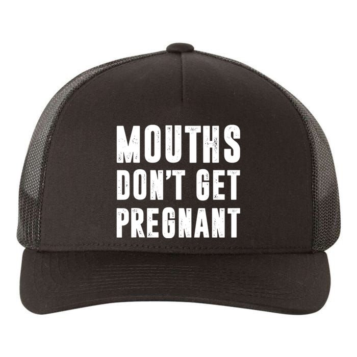 Mouths Dont Get Pregnant Yupoong Adult 5-Panel Trucker Hat