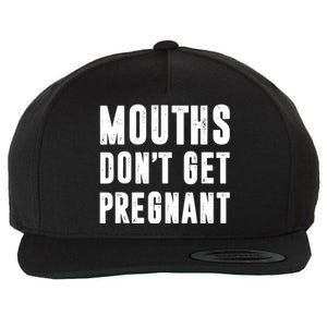 Mouths Dont Get Pregnant Wool Snapback Cap