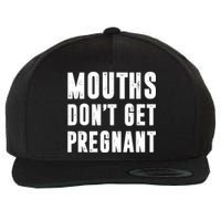 Mouths Dont Get Pregnant Wool Snapback Cap