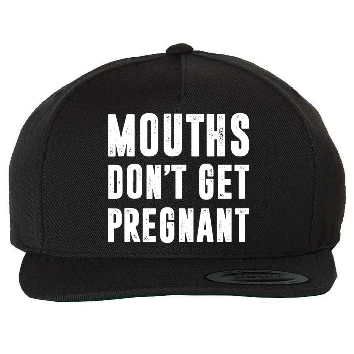 Mouths Dont Get Pregnant Wool Snapback Cap