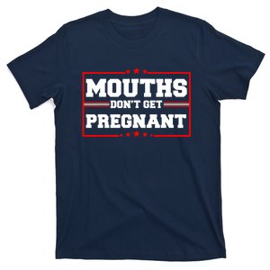 Mouths Dont Get Pregnant T-Shirt