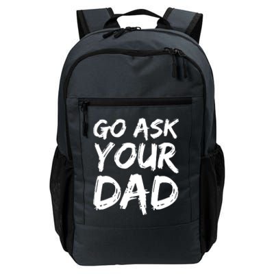 MotherS Day Gift Idea Funny Mom Quote Go Ask Your Dad Daily Commute Backpack