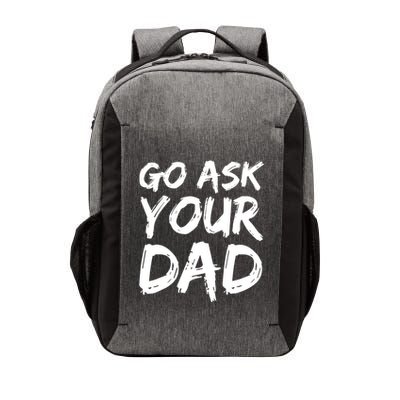 MotherS Day Gift Idea Funny Mom Quote Go Ask Your Dad Vector Backpack