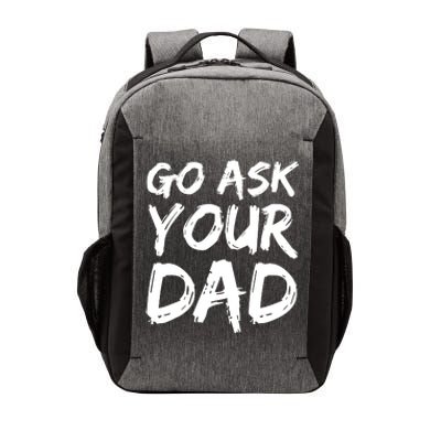 MotherS Day Gift Idea Funny Mom Quote Go Ask Your Dad Vector Backpack