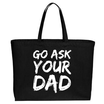 MotherS Day Gift Idea Funny Mom Quote Go Ask Your Dad Cotton Canvas Jumbo Tote