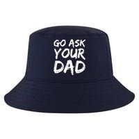 MotherS Day Gift Idea Funny Mom Quote Go Ask Your Dad Cool Comfort Performance Bucket Hat