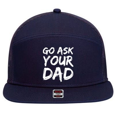 MotherS Day Gift Idea Funny Mom Quote Go Ask Your Dad 7 Panel Mesh Trucker Snapback Hat