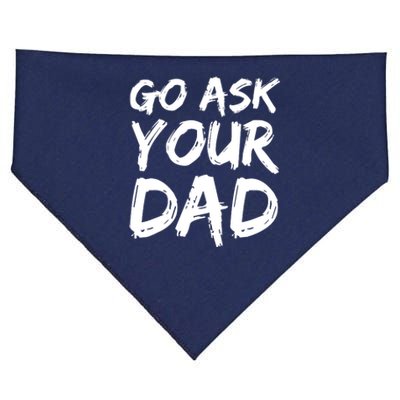 MotherS Day Gift Idea Funny Mom Quote Go Ask Your Dad USA-Made Doggie Bandana