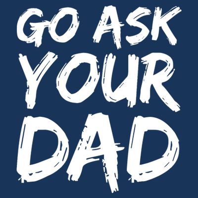 MotherS Day Gift Idea Funny Mom Quote Go Ask Your Dad T-Shirt