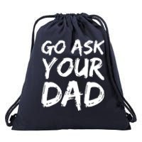 MotherS Day Gift Idea Funny Mom Quote Go Ask Your Dad Drawstring Bag