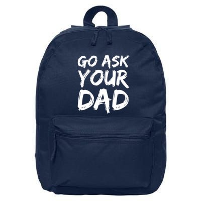 MotherS Day Gift Idea Funny Mom Quote Go Ask Your Dad 16 in Basic Backpack