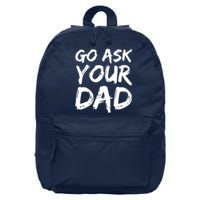 MotherS Day Gift Idea Funny Mom Quote Go Ask Your Dad 16 in Basic Backpack