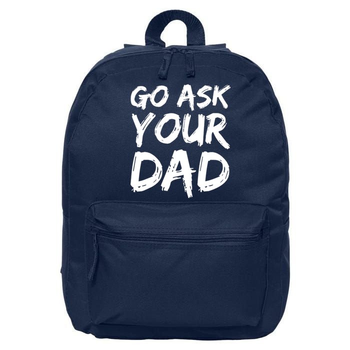 MotherS Day Gift Idea Funny Mom Quote Go Ask Your Dad 16 in Basic Backpack