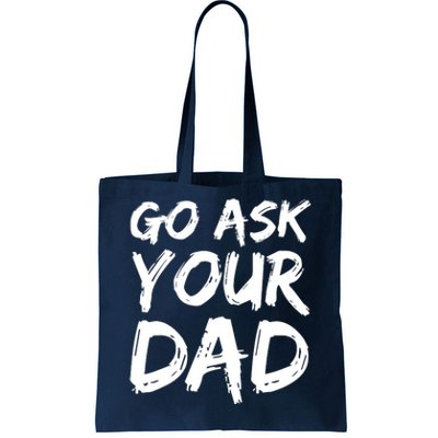 MotherS Day Gift Idea Funny Mom Quote Go Ask Your Dad Tote Bag